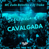 Sequência de Cavalgada (Explicit) - DJ Traka&MC Zudo Boladão