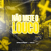 Não Mete o Louco (Explicit) - Brigadeiro&Vidal