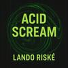 Acid Scream - Lando Riské