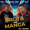 Brota na Manga (Explicit) - Mc Juninho FSF&MC DU9&DJ Emige