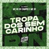 Tropa dos Sem Carinho (Explicit) - MC RR do Campos&Mc Bf&DJ Nog