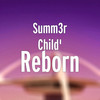 Reborn - Summ3r Child'