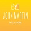 Love Louder (Style Of Eye Remix) - John Martin