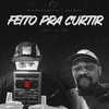 Feito Pra Curtir (Explicit) - Digmanybeats&Dej@ Vu&DJ Eb