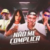 Não Me Complica (Explicit) - Mc LH&Mc Pai&DJ MARTINS MPC&Mc Nicky