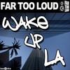 Wake Up LA (Club Mix) - Far Too Loud