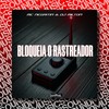 BLOQUEIA O RASTREADOR (Explicit) - MC Negritin&DJ Milton