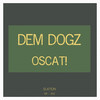 Dem Dogz (Explicit) - OSCAT!
