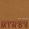 Suspicious Minds - Pau Vallvé