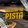 Acelera na Pista (Explicit) - MC alan zl&Mc 99&Mc Elison SP&DJM Beats
