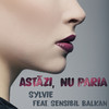 Astazi, Nu Paria - Sylvie&Sensibil Balkan