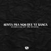 Senta Pra Nós Que Te Banca (feat. Mc Jhow Du Alto, Mc Katu, Mc Junin & Mc Ruan Sincero) (Explicit) - Dm Hits Produções&Mc Jhow Du Alto&Mc Katu&Mc Junin&Mc Ruan Sincero