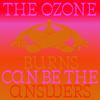 BURNS CAN BE THE ANSWERS - The Ozone