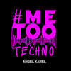 Me Too Techno 2024 - Angel Karel