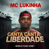 CANTA CANTA LIBERDADE - MOBILE FUNK HOME&MC Lukinha