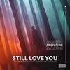 Still Love You - Jack Fire
