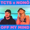 Off My Mind - TCTS&Nonô