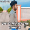 Itna Hi Dushman Itna Hi Lagwati - Wajid Ali
