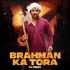 Brahman Ka Tora (Dj Remix) - Abhishek Chudiyala&Harendra Nagar