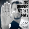 No Quiero Verte Más - João José