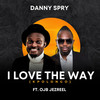 I Love The Way (Kpolongo) - Danny Spry&OJB Jezreel