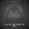 You're the Spirit in Me - Intense Worship&Theophilus Sunday