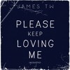 Please Keep Loving Me (Acoustic) - James TW