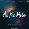 Aa Ke Milo - Addict&Raxsum09&Nafis&G dot J