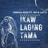 Ikaw Laging Tama (Explicit) - Joshua Mari&MK&Latty