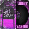 Like It (Explicit) - Santini
