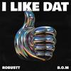 I LIKE DAT - Robustt&B.O.M