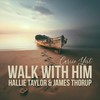 Walk with Him (feat. Hallie Taylor & James Thorup) - Carrie Yost&Hallie Taylor&James Thorup