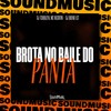 BROTA NO BAILE DO PANTA (Explicit) - MC Negritin&Dj Tchouzen&DJ Bueno LCT&SoundMusic Original