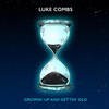 Growin' Up and Gettin' Old - Luke Combs