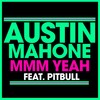 Mmm Yeah - Austin Mahone&Pitbull