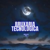 BRUXARIA TECNOLOGICA (Explicit) - Bruxo DJ