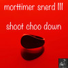 Shoot Choo Down (Miggedy's Dizko Slap) - Morttimer Snerd III&Steve Miggedy Maestro