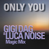 ONLY YOU (GIGI DAG & Luca Noise Magic Mix) - Gigi D'Agostino&Savage