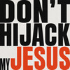 Don't Hijack My Jesus - Shane Stevens