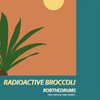 Radioactive Broccoli - Robthedrums&SAFIA&Tom Carrey