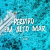 Perdido em Alto Mar (Explicit) - Prime Funk&MC Diego ZS&Madri Beats&MC Rondom&Juka Mandelão&Kelvin Remp