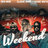 Weekend (Explicit) - Rich More&Kamz Mafia&Classic Bwoy