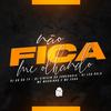 NÃO FICA ME OLHANDO (Explicit) - DJ KR DO TP&DJ VINICIN DO CONCÓRDIA&Dj Leo Bala&Mc Magrinho&MC Fahah