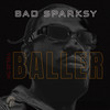 Baller (Explicit) - Bad Sparksy