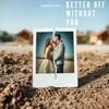 Better Off Without You - Lowcash