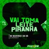 Vai Toma Leite Piranha (Explicit) - Mc Magrinho&MC BN&DJ Patrick R