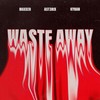 Waste Away - Maxxer&AST3RIX&KYNAN
