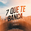 7 Que Te Banca (Remix) - Dj Kiel&MC GP&MC Luuky&MC Jvila