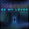 Be My Lover - Mave & Zac