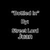Bottled In (Explicit) - Street Lord Juan
